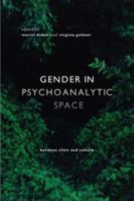 Gender in Psychoanalytic Space : Between Clinic and Culture