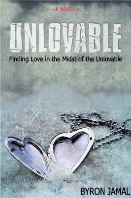 Unlovable : Finding Love in the Midst of the Unlovable