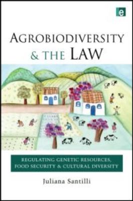 Agrobiodiversity and the Law : Regulating Genetic Resources, Food Security and Cultural Diversity