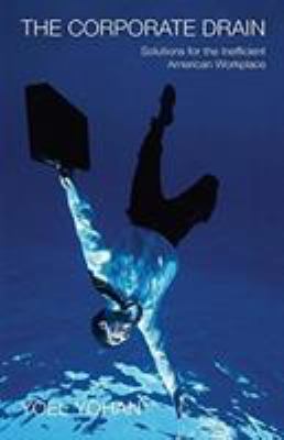 The Corporate Drain : Solutions for the Inefficient Workplace