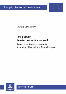 Der Globale Telekommunikationsmarkt : Telekommunikationsdienste als International Handelbare Dienstleistung