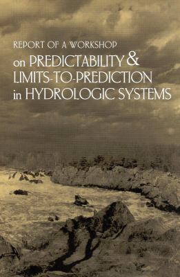 Report of a Workshop on Predictability and Limits-to-Prediction in Hydrologic Systems