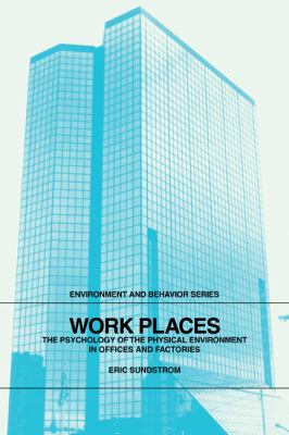 Work Places : The Psychology of the Physical Environment in Offices and Factories