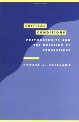 Critical Conditions : Postmodernity and the Question of Foundations
