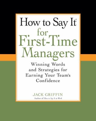 How to Say It for First-Time Managers : Winning Words and Strategies for Earning Your Team's Confidence