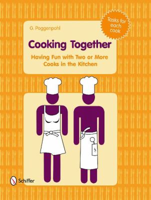 Cooking Together : Having Fun with Two or More Cooks in the Kitchen