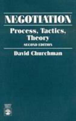 Negotiation : Process, Tactics, Theory