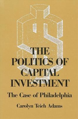 The Politics of Capital Investment : The Case of Philadelphia