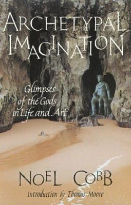 Archetypal Imagination : Glimpses of the Gods in Life and Art