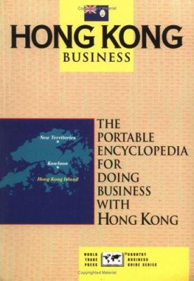 Hong Kong Business : The Portable Encyclopedia for Doing Business with Hong Kong