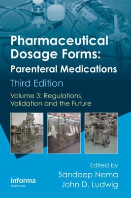 Pharmaceutical Dosage Forms: Parenteral Medications, Third Edition : Volume 3: Regulations, Validation and the Future