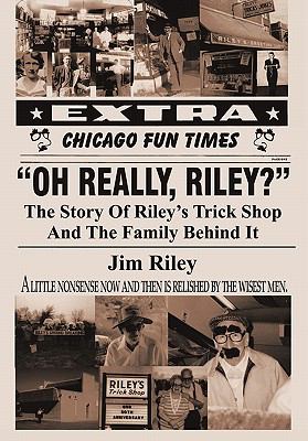 Oh Really, Riley? : The Story of Riley's Trick Shop and the Family behind It