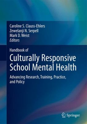 Handbook of Culturally Responsive School Mental Health : Advancing Research, Training, Practice, and Policy