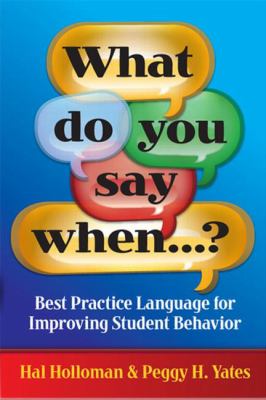What Do You Say When... ? : Best Practice Language for Improving Student Behavior