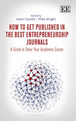 How to Get Published in the Best Entrepreneurship Journals : A Guide to Steer Your Academic Career