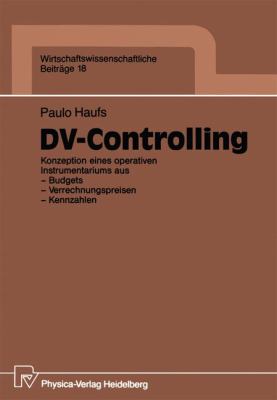 DV-Controlling : Konzeption Eines Operativen Instrumentariums Aus Budgets, Verrechnungspreisen, Kennzahlen