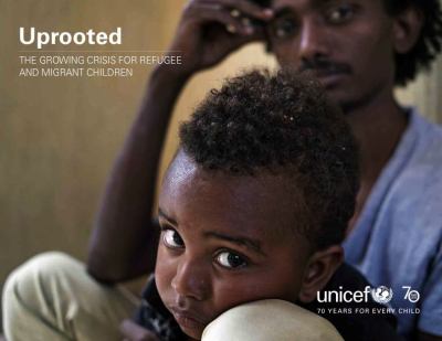 Uprooted : The Growing Crisis for Refugee and Migrant Children