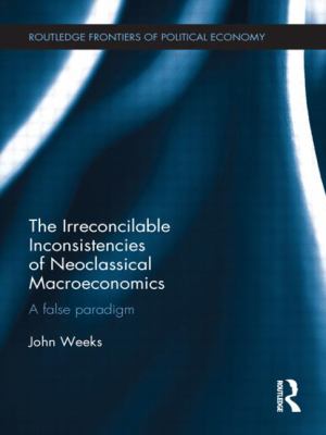 The Irreconcilable Inconsistencies of Neoclassical Macroeconomics : False Paradigm