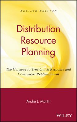 DRP: Distribution Resource Planning : The Gateway to True Quick Response and Continuous Replenishment