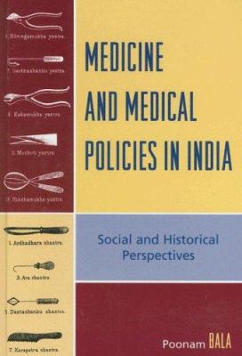 Medicine and Medical Policies in India : Social and Historical Perspectives