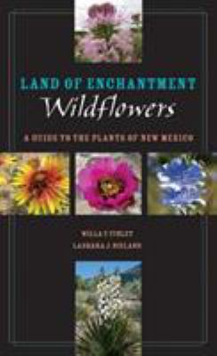 Land of Enchantment Wildflowers : A Guide to the Plants of New Mexico