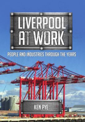 Liverpool at Work : People and Industries Through the Years