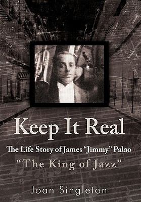 Keep It Real : The Life Story of James Jimmy Palao the King of Jazz