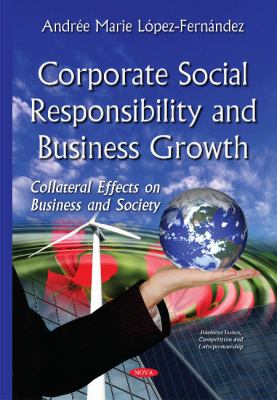 Corporate Social Responsibility and Business Growth : Collateral Effects on Business and Society
