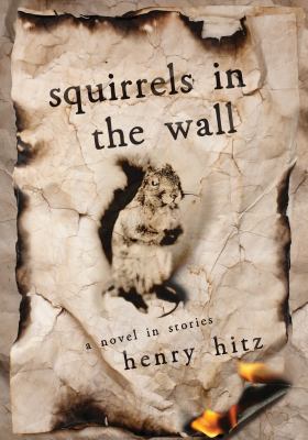 Squirrels in the Wall : A Novel in Stories