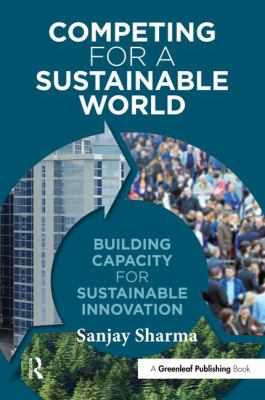 Competing for a Sustainable World : Building Capacity for Sustainable Innovation