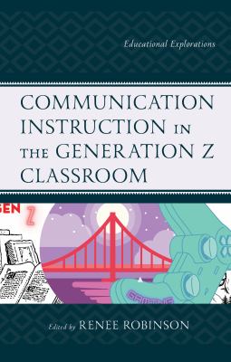 Communication Instruction in the Generation Z Classroom : Educational Explorations