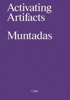 Antoni Muntadas: Activating Artifacts : Interpretation, Translation, Education