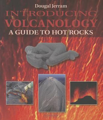 Introducing Volcanology : A Guide to Hot Rocks
