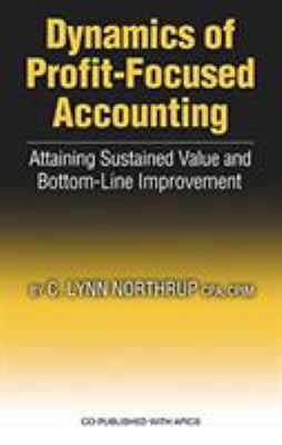 Dynamics of Profit-Focused Accounting : Attaining Sustained Value and Bottom-Line Improvement
