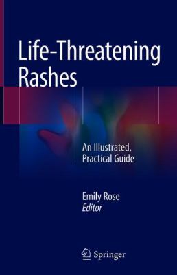 Life-Threatening Rashes : An Illustrated, Practical Guide