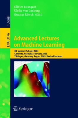 Advanced Lectures on Machine Learning : ML Summer Schools 2003, Canberra, Australia, February 2003, Tübingen, Germany, August 2003, Revised Lectures