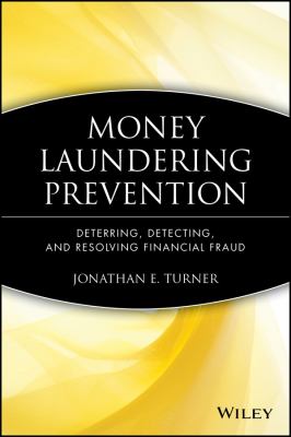 Money Laundering Prevention : Deterring, Detecting, and Resolving Financial Fraud