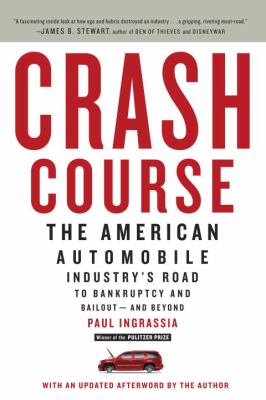 Crash Course : The American Automobile Industry's Road to Bankruptcy and Bailout-and Beyond