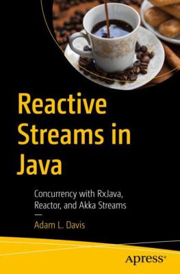 Reactive Streams in Java : Concurrency with Rxjava, Reactor, and Akka Streams
