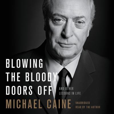 Blowing the Bloody Doors Off : And Other Lessons in Life
