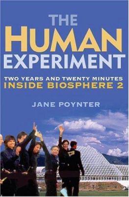 The Human Experiment : Two Years and Twenty Minutes Inside Biosphere 2