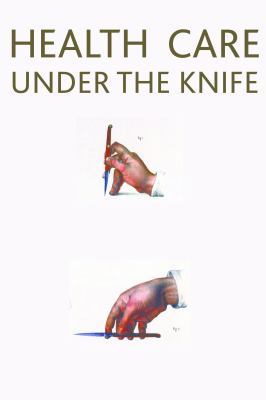 Health Care under the Knife : Moving Beyond Capitalism for Our Health