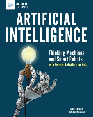 Artificial Intelligence : Thinking Machines and Smart Robots with Science Activities for Kids