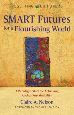 Resetting Our Future: SMART Futures for a Flourishing World : A Paradigm Shift for Achieving Global Sustainability