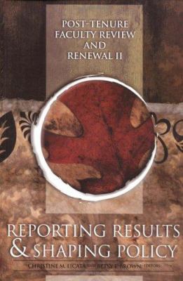 Post-Tenure Faculty Review and Renewal II : Reporting Results and Shaping Policy