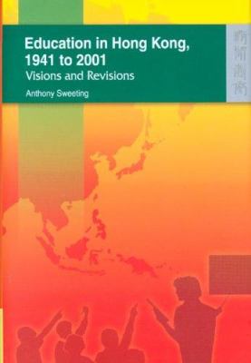 Education in Hong Kong, 1941 to 2001 : Visions and Revisions