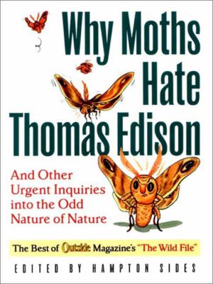 Outside Books Why Moths Hate Thomas Edison : And Other Urgent Inquiries into the Odd Nature of Nature