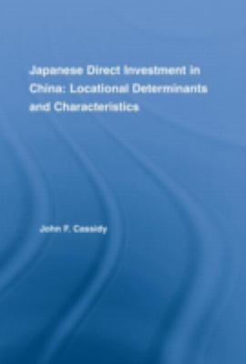 Japanese Direct Investment in China : Locational Determinants and Characteristics
