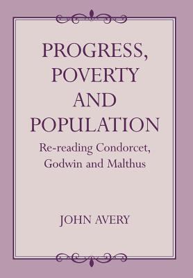 Progress, Poverty and Population : Re-Reading Condorcet, Godwin and Malthus