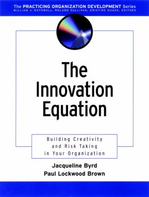 The Innovation Equation : Building Creativity and Risk-Taking in Your Organization